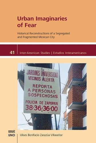 Urban Imaginaries of Fear: Historical Reconstructions of a Segregated and Fragmented Mexican City