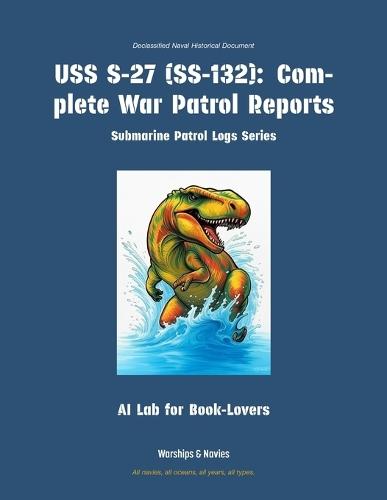 USS S-27 (Ss-132): Complete War Patrol Reports