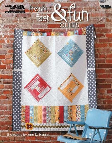 Fresh, Fast & Fun Quilts: 5 Designs by Ann D. Hansen