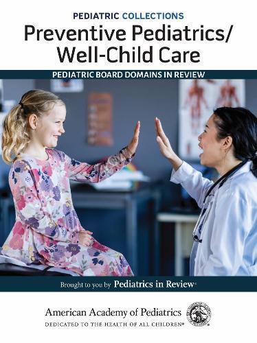 Preventive Pediatrics/Well-Child Care: Pediatric Board Domains in Review