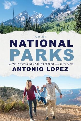 National Parks: A Family Travelogue Adventure Through All 63 US Parks