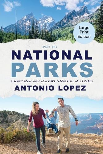 National Parks: A Family Travelogue Adventure Through All 63 US Parks
