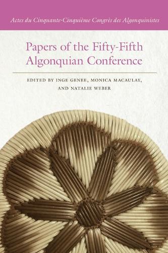 Papers of the Fifty-Fifth Algonquian Conference: Actes du Cinquante-Cinquième Congrès des Algonquinistes