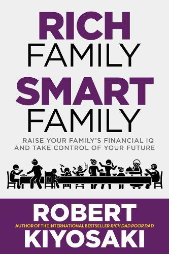 Rich Family Smart Family: Raise Your Family's Financial IQ and Take Control of Your Future