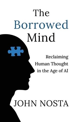 The Borrowed Mind: Reclaiming Human Thought in the Age of AI