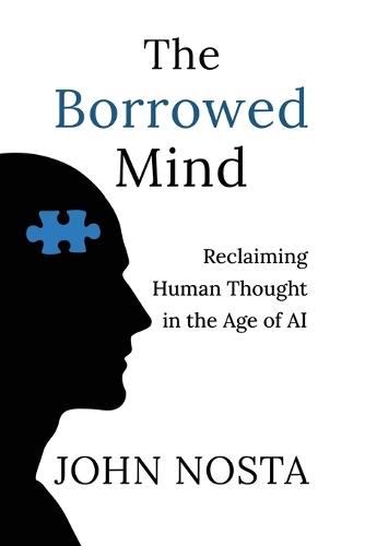 The Borrowed Mind: Reclaiming Human Thought in the Age of AI