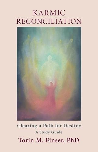 Karmic Reconciliation: Clearing a Path for Destiny: A Workbook for Spiritual-Scientific Study with Excerpts from Works by Rudolf Steiner
