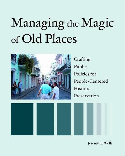 Managing the Magic of Old Places: Crafting Public Policies for Human-Centered Historic Preservation