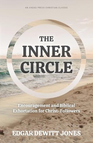 The Inner Circle: Encouragement and Biblical Exhortation for Christ-Followers
