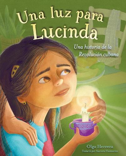 Una luz para Lucinda: Una historia de la Revolución cubana