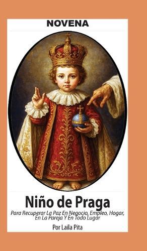 Novena De Niño De Praga para Recuperar la Paz en Negocio, Empleo, Hogar; en la Pareja y en Todo Lugar