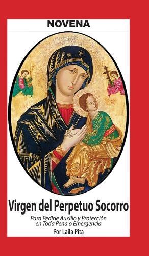 Novena De Virgen Del Perpetuo Socorro para Pedirle Auxilio y Protección en Toda Pena o Emergencia