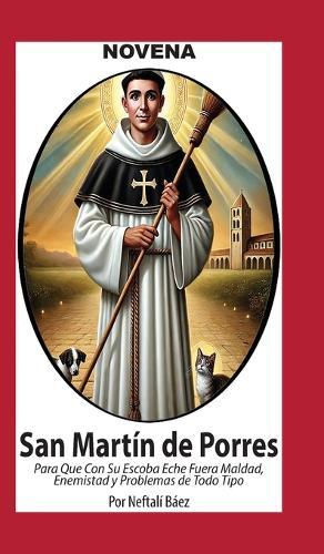 Novena De San Martín De Porres, que con su Escoba eche fuera Maldad, Enemistad y Problemas de Todo Tipo