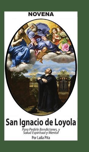 Novena De San Ignacio De Loyola para Pedirle Bendiciones, Salud Espiritual y Mental
