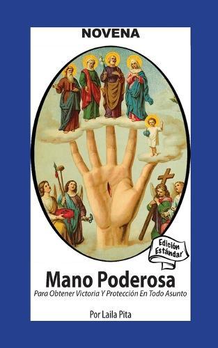 Novena De Mano Poderosa para Obtener Victoria y Protección en Todo Asunto: Edición Estándar