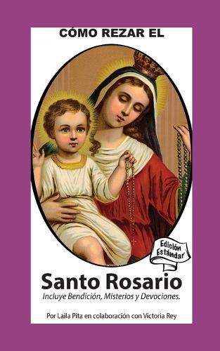 Como Rezar El Rosario - Incluye Bendición a mi Rosario, Oraciones y Misterios: Edición Estándar