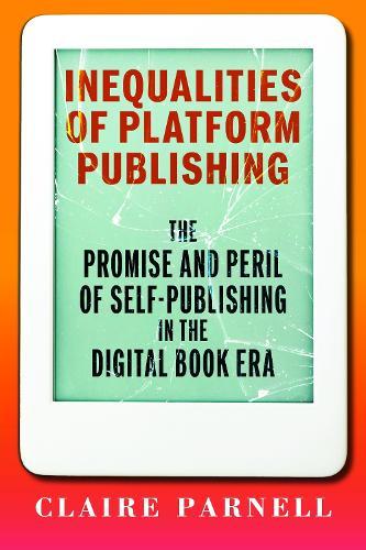 Inequalities of Platform Publishing: The Promise and Peril of Self-Publishing in the Digital Book Era