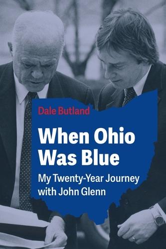 When Ohio Was Blue: My Twenty-Year Journey with John Glenn