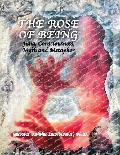 The Rose of Being: Jung, Consciousness, Myth, and Metaphor