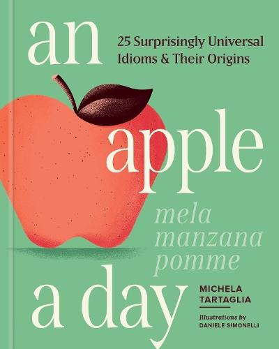 An Apple a Day: 25 Surprisingly Universal Idioms & Their Origins