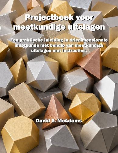 Projectboek voor meetkundige uitslagen: Een praktische inleiding in driedimensionale meetkunde met behulp van meetkundige uitslagen met instructies