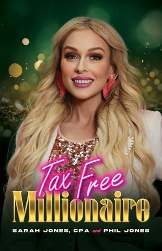 Tax Free Millionaire: Use Your Tax Dollars to Become a Millionaire