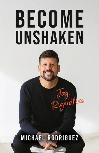 Become Unshaken: Joy, Regardless