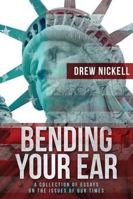 Bending Your Ear: A Collection of Essays on the Issues of Our Times