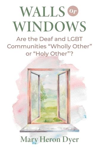 Walls or Windows: Are the Deaf and LGBT Communities ""Wholly Other"" or ""Holy Other""?