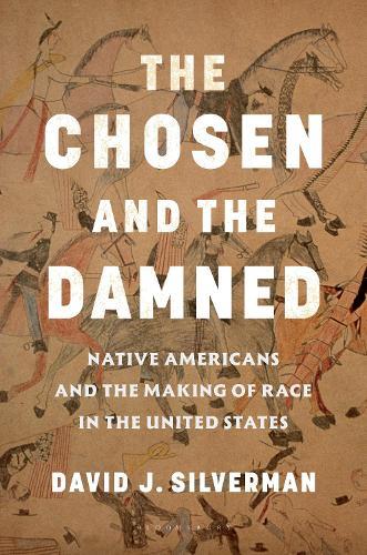 The Chosen and The Damned: Native Americans and the Making of Race in the United States