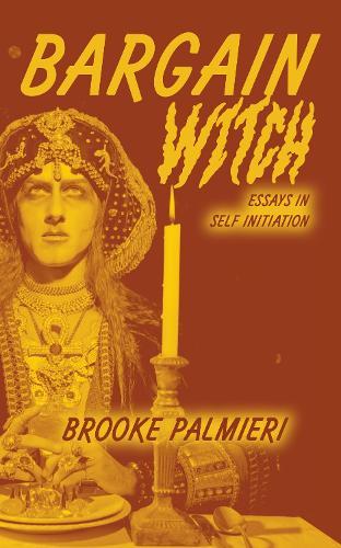 Bargain Witch: Essays on Self-Initiation