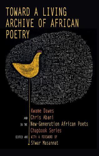 Toward a Living Archive of African Poetry: Kwame Dawes and Chris Abani on the New-Generation African Poets Chapbook