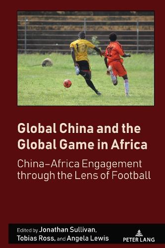 Global China and the Global Game in Africa: China–Africa Engagement through the Lens of Football