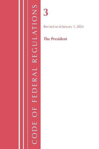 Code of Federal Regulations, Title 03 The President, Revised as of January 1, 2024