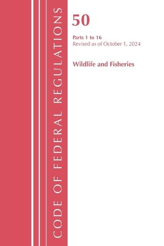 Code of Federal Regulations, Title 50 Wildlife and Fisheries 1-16, Revised as of October 1, 2024