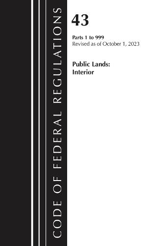 Code of Federal Regulations, TITLE 43 PUBLIC LANDS 1-999, Revised as of October 1, 2025