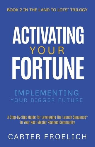 Activating Your Fortune: Implementing Your Bigger Future