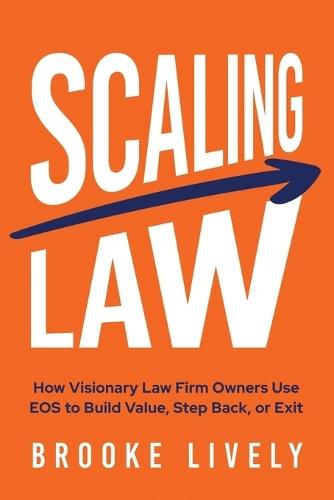 Scaling Law: How Visionary Law Firm Owners Use EOS to Build Value, Step Back, or Exit