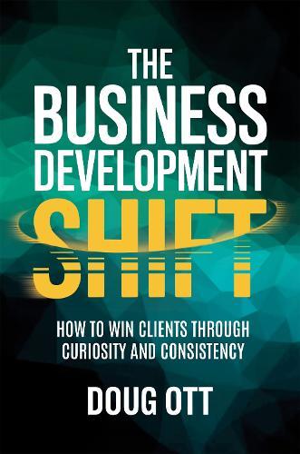 The Business Development Shift: How to Win Clients Through Intellectual Curiosity and Consistency