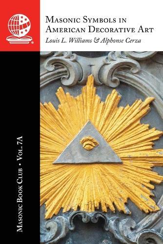 The Masonic Book Club, Vol. 7A: Masonic Symbols in American Decorative Art