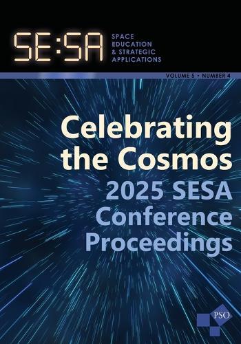 Space Education and Strategic Applications Journal: Volume 5, No. 4, 2025 SESA Conference Proceedings Special Issue