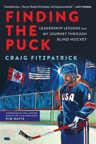 Finding the Puck: Leadership Lessons from One Man's Journey Through Blind Hockey