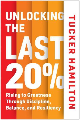Unlocking the Last 20%: Rising to Greatness through Discipline, Balance, and Resiliency