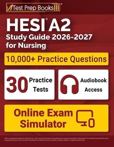 HESI A2 Study Guide 2026-2027 for Nursing: 10,000+ Questions (30 Full-Length Practice Tests) + Study Guide + Online Exam Simulator + Audiobook for the HESI Admission Assessment Exam Review