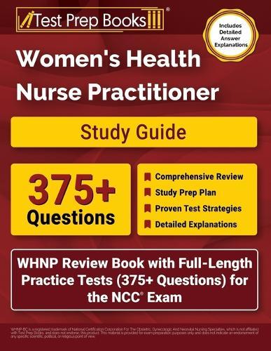 Women's Health Nurse Practitioner Study Guide: WHNP Review Book with Full-Length Practice Tests (375+ Questions) for the NCC Exam [Includes Detailed Answer Explanations]
