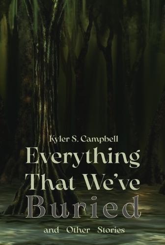 Everything We've Buried and Other Stories