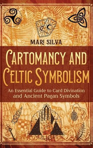 Cartomancy and Celtic Symbolism: An Essential Guide to Card Divination and Ancient Pagan Symbols