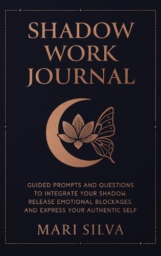 Shadow Work Journal: Guided Prompts and Questions to Integrate Your Shadow, Release Emotional Blockages, and Express Your Authentic Self