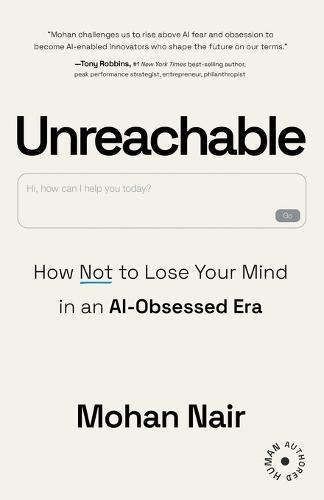 Unreachable: How to Not Lose Your Mind in an AI-Obsessed Era