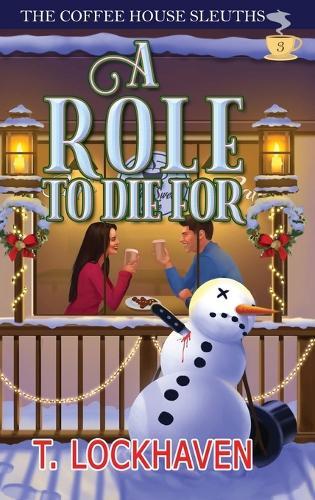A Role to Die For (Book 3): The Coffee House Sleuths: A Small-Town Amateur Sleuth Christmas Cozy Mystery